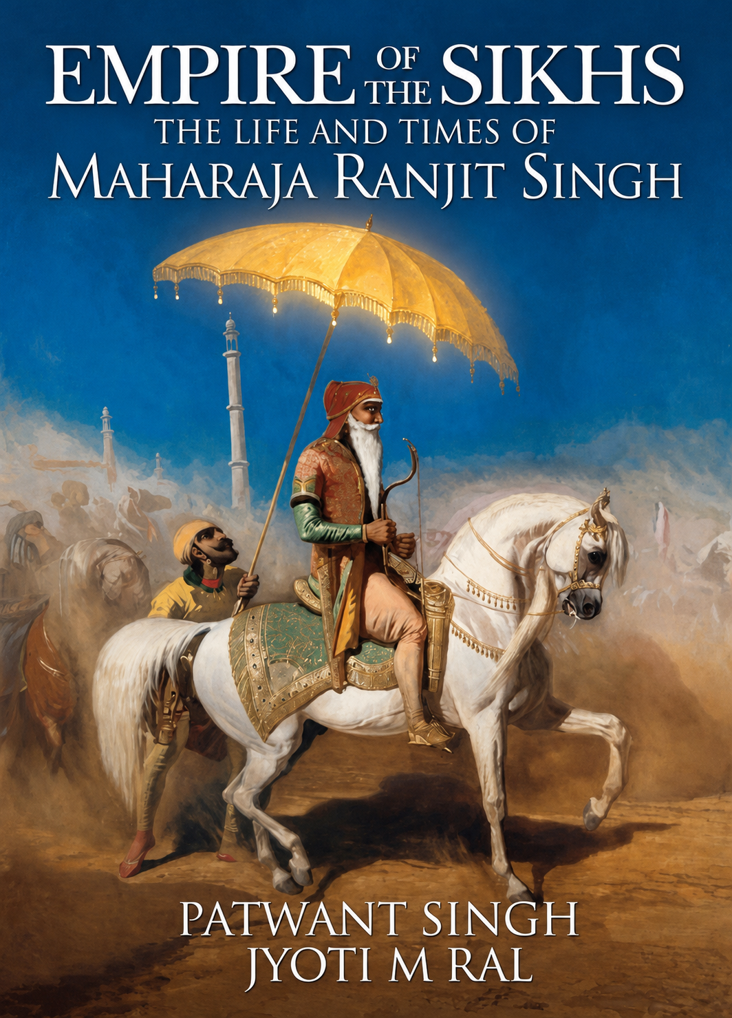 Empire of the Sikhs by Patwant Singh and Jyoti M. Rai